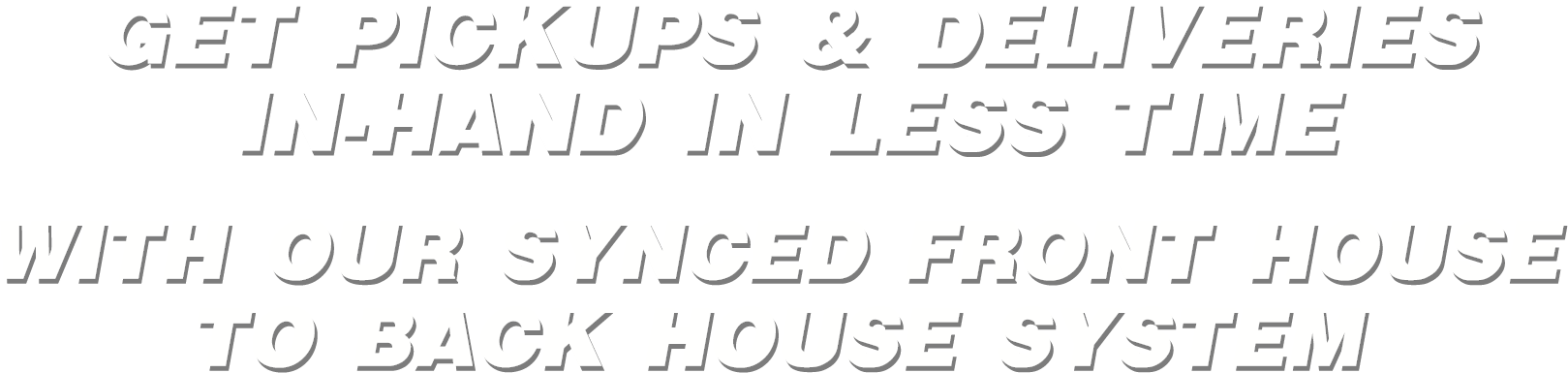 Get pickups and deliveries in your customer's hands faster with our synced front-house to back-house system